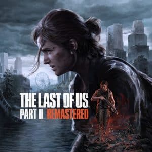 The Last of Us Parte II Remastered PS5: ¿Vale la Pena?