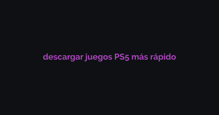 Cómo Descargar Juegos PS5 Más Rápido: Trucos Comprobados